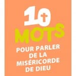 10 mots pour parler de la misericorde de Dieu