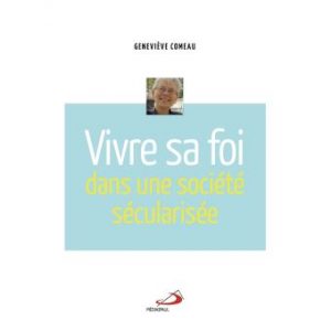 Genevieve Comeau Vivre sa foi dans une société sécularisée, Médiaspaul 2018
